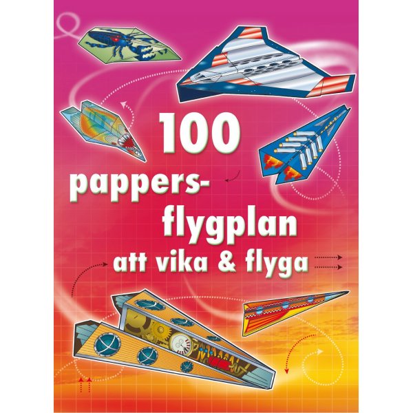 100 pappersflygplan att vika & flyga